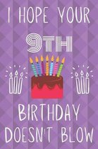 I Hope Your 9th Birthday Doesn't Blow: Funny 9th Birthday I hope your birthday doesn't blow Journal / Notebook / Diary (6 x 9 - 110 Blank Lined Pages)