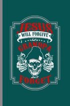 Jesus will forgive but a grandpa don't forget