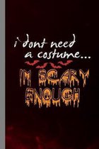 I Dont Need A Costume I'm Scary Enough: Bats Spooky Halloween Party Scary Hallows Eve All Saint's Day Celebration Gift For Celebrant And Trick Or Trea