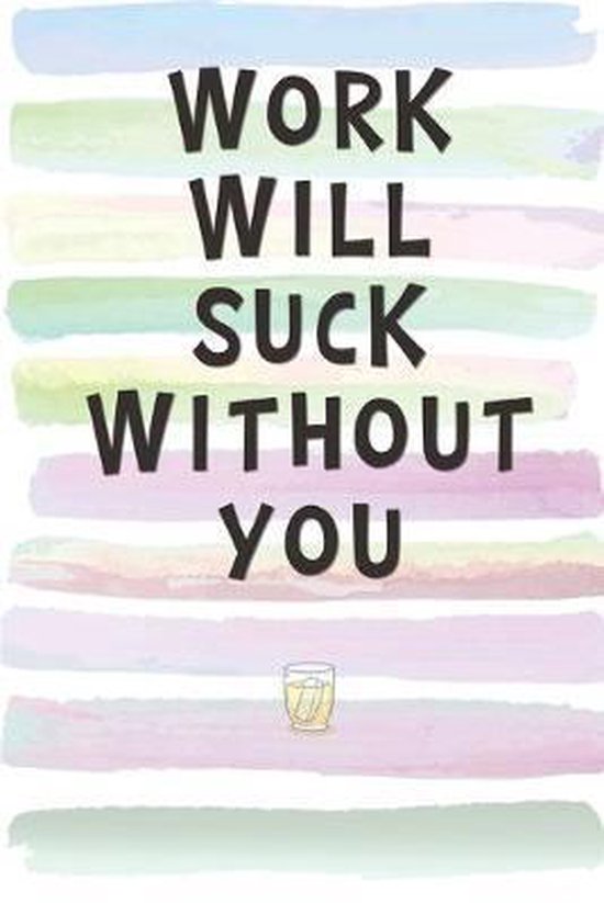 Work Will Suck Without You: Blank Lined Notebook Journal Gift for ...