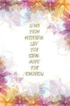Learn From Yesterday, Live For Today, Hope For Tomorrow: Lined Journal - Flower Lined Diary, Planner, Gratitude, Writing, Travel, Goal, Pregnancy, Fit