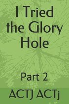 I Tried the Glory Hole: Part 2