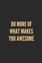 Do More of What Makes You Awesome: Lined Journal Notebook With Quote Cover, 6x9, Soft Cover, Matte Finish, Journal for Women To Write In, 120 Page