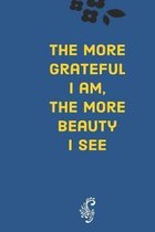 The more grateful I am, the more beauty I see: Develop the habit of gratitude. Try positive affirmations for happiness and success and confidence (the