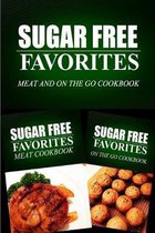 Sugar Free Favorites - Meat and On The Go Cookbook: Sugar Free recipes cookbook for your everyday Sugar Free cooking