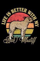 Life Is Better With My Irish Mastiff: Notebook / Journal For Your Everyday Needs - 110 Dotted Pages Large 6x9 inches