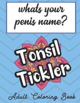 Whats Your Penis Name Adult Coloring Book: Fun Silly and Unique Adult Swear and Vulgar Color Book that Focuses on the Male Penis Dick and Cock