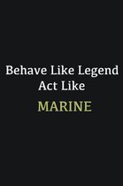 Behave like Legend Act Like Marine: Writing careers journals and notebook. A way towards enhancement