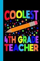 Coolest 4th Grade Teacher: Elementary School Pencil Theme 6x9 120 Page Wide Ruled Composition Notebook
