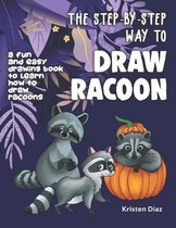 The Step-by-Step Way to Draw Racoon: A Fun and Easy Drawing Book to Learn How to Draw Racoons