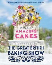 The Great British Baking Show The Big Book of Amazing Cakes