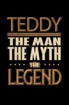 Teddy The Man The Myth The Legend: Teddy Journal 6x9 Notebook Personalized Gift For Male Called Teddy The Man The Myth The Legend