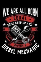 We Are All Born Equal Some Step Up And Become A Diesel Mechanic: Weekly 100 page 6 x 9 journal to jot down your ideas and notes