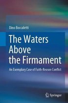 The Waters Above the Firmament: An Inquiry Into a Question Which Might Have Become an Exemplary Case of Faith-Reason Conflict