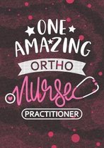 One Amazing Ortho Nurse Practitioner: Blank Lined Journal Notebook for Orthopaedic Nurse Practitioner, RN Nurse Practitioner, Orthopaedic Nursing Stud