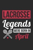 Lacrosse Legends Were Born In April - Lacrosse Journal - Lacrosse Notebook - Birthday Gift for Lacrosse Player: Unruled Blank Journey Diary, 110 blank