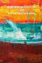 Home Maintenance Log and Repair Tracker Book: 110 Pages of 6 X 9 Inch Handy Home Mainentance and Repair Record