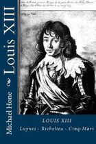 Louis XIII: Luynes - Richelieu - Cinq-Mars