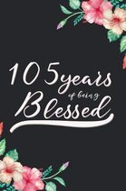 Blessed 105th Birthday Journal: Lined Journal / Notebook - Cute 105 yr Old Gift for Her - Fun And Practical Alternative to a Card - 105th Birthday Gif