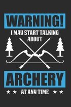 Warning, I May Start Talking About Archery At Any Time: 6x9 Ruled Notebook, Journal, Daily Diary, Organizer, Planner