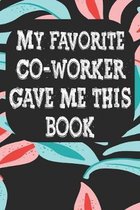 My Favorite Co Worker Gave Me This Book: Notebook for Teachers & Administrators To Write Goals, Ideas & Thoughts School Appreciation Day Gift