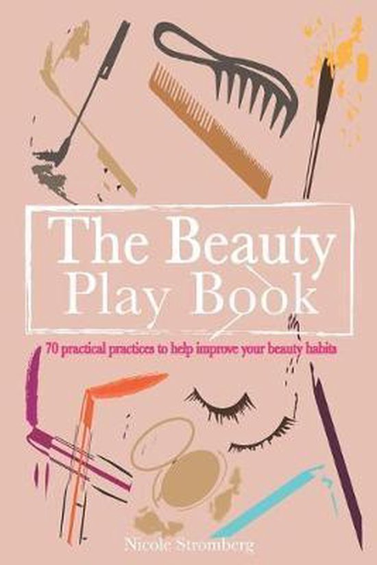 The Beauty Play Book: 70 practical practices to help improve ... - cover