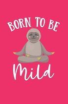 Born to be Mild: Gag Blank Lined Yoga Sloth Notebook for Sloth Lover - 6x9 Inch - 120 Pages