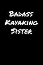 Badass Kayaking Sister: A soft cover blank lined journal to jot down ideas, memories, goals, and anything else that comes to mind.