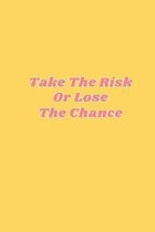 Take The Risk Or Lose The Chance: aesthetic notebook dope back to school gift