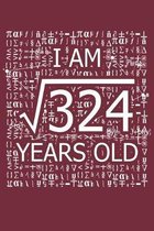 I Am 324 Years Old: I Am Square Root of 324 18 Years Old Math Line Notebook