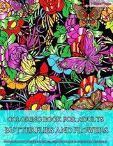 Coloring Book for Adults - Butterflies and Flowers: Fun and Easy Coloring Pages for Grown-Ups Featuring Amazing Butterflies and Flowers Designs for St
