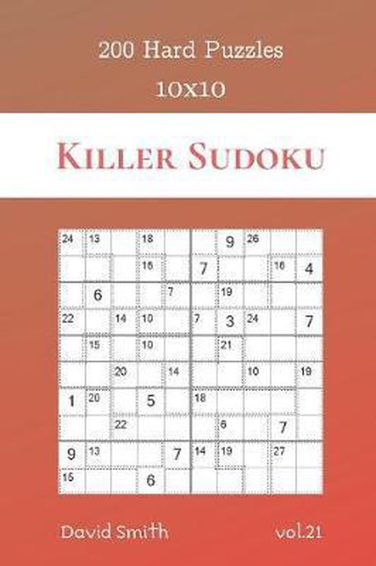 Killer Sudoku Killer Sudoku 200 Hard Puzzles 10x10 vol.21, David Smith