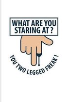 What Are You Staring At? You Two Legged Freak!: Prothesis And Disability Journal For Handicapped Women, Disabled Men, Amputation, Dismemberment & Vete