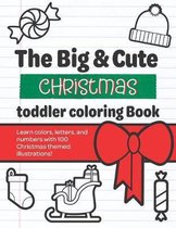 The Big & Cute Christmas Toddler Coloring book: Learn numbers, colors, & letters with cute Christmas themed illustrations