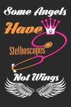 Some Angels Have Stethoscopes Not Wings: Nurse Gift Idea, Funny Doctor Nurse Appreciation Gift Notebook