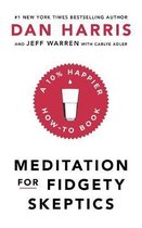 Meditation For Fidgety Skeptics A 10 Happier HowTo Book