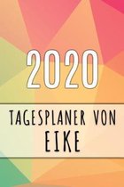 2020 Tagesplaner von Eike: Personalisierter Kalender f�r 2020 mit deinem Vornamen