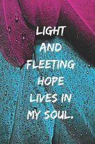 Light and fleeting hope lives in my soul.: Motivational Notebook, Journal, Diary, 110 Pages, Blank, 6x9