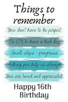 Things To Remember You Don't Have to Be Perfect Happy 16th Birthday: Cute 16th Birthday Card Quote Journal / Notebook / Diary / Greetings / Appreciati