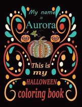 My name is Aurora This is my HALLOWEEN coloring book