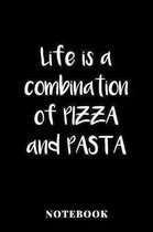 Life Is A Combination Of Pizza And Pasta - Notebook