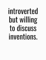 Introverted But Willing To Discuss Inventions