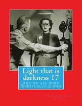 Light that is darkness 17: Are we all born Spiritually blind?