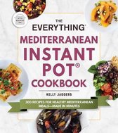 The Everything Mediterranean Instant Potr Cookbook 300 Recipes for Healthy Mediterranean MealsMade in Minutes Everythingr