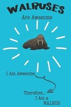 Walruses Are Awesome I Am Awesome Therefore I Am a Walrus: Cute Walrus Lovers Journal / Notebook / Diary / Birthday or Christmas Gift (6x9 - 110 Blank