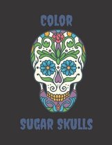 Color Sugar Skulls: 50 design coloring book for adults