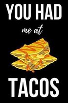You Had Me At Tacos: Cute Journal / Notebook / Notepad, Funny Gifts For Taco Lovers