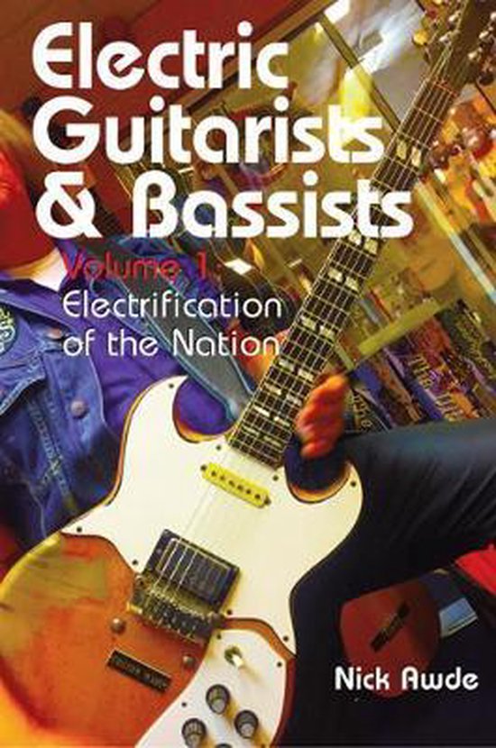 Electric Guitarists and Bassists Volume 1, Nick Awde 9781908755377