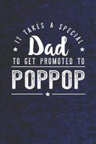 It Takes A Special Dad To Get Promoted To Poppop: Family life Grandpa Dad Men love marriage friendship parenting wedding divorce Memory dating Journal