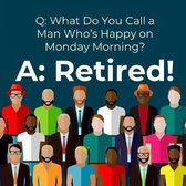 Q: What Do You Call a Man Who's Happy on Monday Morning? A: Retired!: Retirement Memory Book for Men for Collecting Good